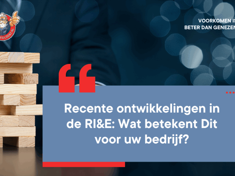 Recente ontwikkelingen in de RI&E: Wat betekent Dit voor uw bedrijf?
