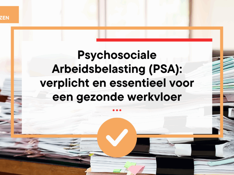 Psychosociale Arbeidsbelasting. Verplicht en essentieel voor gezonde werkvloer