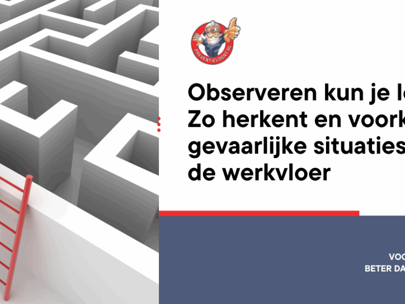 Zo herkent en voorkomt u gevaarlijke situaties op de werkvloer
