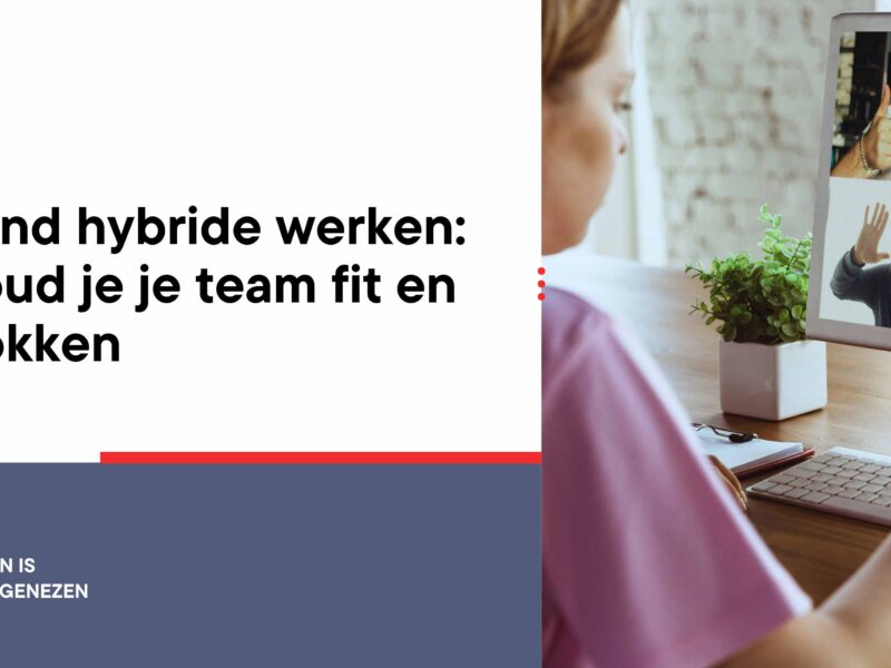 gezond hybride werken: zo houd je je team fit en betrokken