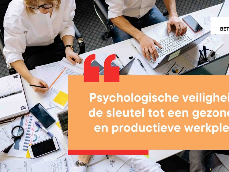 psychologische veiligheid: de sleutel tot een gezonde productieve werkplek