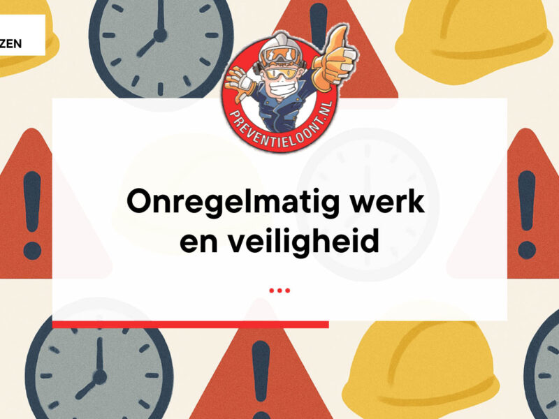 onregelmatig werk en veiligheid
